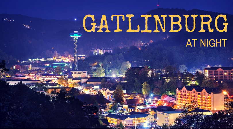 Best Things to Do in Gatlinburg at Night - The All Gatlinburg Blog